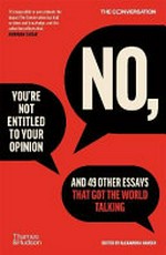 No, you're not entitled to your opinion : and 49 other essays that got the world talking / edited by Alexandra Hansen.