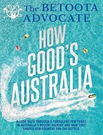 The Betoota Advocate : how good's Australia / the Betoota Advocate.