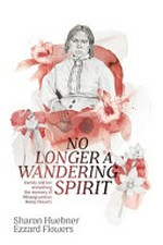 No longer a wandering spirit : family and kin reclaiming the memory of Minang woman Bessie Flowers / Sharon Huebner, Ezzard Flowers.