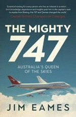 The mighty 747 : Australia's queen of the skies / Jim Eames.