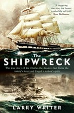 The shipwreck : the true story of the Dunbar, the disaster that broke the colony's heart and forged a nation's spirit / Larry Writer.