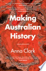 Making Australian history / Anna Clark.