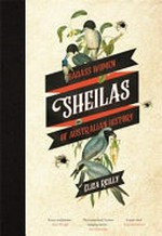 Sheilas : badass women of Australian history / Eliza Reilly.