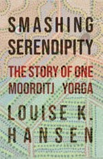 Smashing serendipity : the story of one moorditj yorga / Louise K. Hansen.