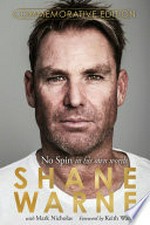No spin : in his own words / Shane Warne with Mark Nicholas ; foreword by Keith Warne.