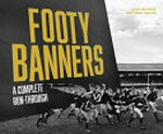 Footy Banners : A Complete Run-Through / Leigh Meyrick ; Matthew Hagias.