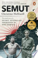 Semut : the untold story of a secret Australian operation in WWII Borneo / Christine Helliwell.