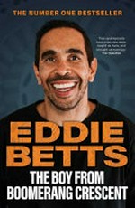 The boy from Boomerang Crescent / Eddie Betts ; research & interviews, Ali Clarke ; cultural edit, Jack Latimore.
