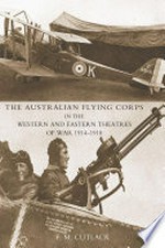 The Australian Flying Corps in the Western and Eastern Theatres of War 1914-1918.