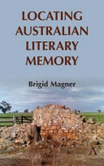 Locating Australian literary memory / Brigid Magner.