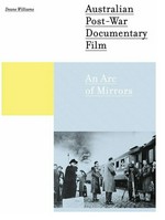 Australian post-war documentary film : an arc of mirrors / Deane Williams.