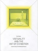 Virtuality and the art of exhibition : curatorial design for the multimedial museum / Vince Dziekan.