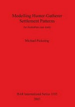 Modelling hunter-gatherer settlement patterns : an Australian case study / Michael Pickering.