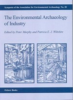 The environmental archaeology of industry / edited by Peter Murphy and Patricia E.J. Wiltshire.