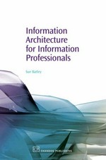 Information architecture for information professionals / Sue Batley.