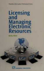 Licensing and managing electronic resources / Becky Albitz.