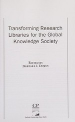 Transforming research libraries for the global knowledge society / edited by Barbara I. Dewey.