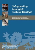 Safeguarding intangible cultural heritage / edited by Michelle L. Stefano, Peter Davis and Gerard Corsane.