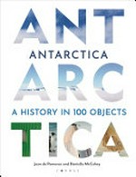 Antarctica : a history in 100 objects / Jean de Pomereu and Daniella McCahey.