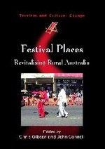 Festival places : revitalising rural Australia / edited by Chris Gibson and John Connell.