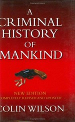 A criminal history of mankind / Colin Wilson.