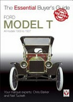 Ford Model T : all models 1909 to 1927 / Chris Barker and Neil Tuckett.
