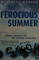 The ferocious summer : Palmer's penguins and the warming of Antarctica / Meredith Hooper.