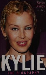 Kylie : the biography / Sean Smith.