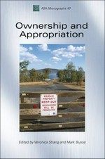 Ownership and appropriation / edited by Veronica Strang and Mark Busse.