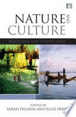 Nature and culture : rebuilding lost connections / edited by Sarah Pilgrim and Jules Pretty.