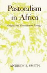 Pastoralism in Africa : origins and development ecology / Andrew B. Smith.