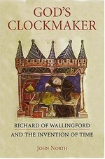 God's clockmaker : Richard of Wallingford and the invention of time / John North.