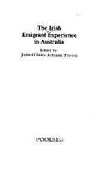 The Irish emigrant experience in Australia / edited by John O'Brien & Pauric Travers.
