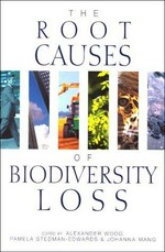The root causes of biodiversity loss / edited by Alexander Wood, Pamela Stedman-Edwards & Johanna Mang.