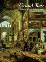 Grand tour : the lure of Italy in the eighteenth century / edited by Andrew Wilton and Ilaria Bignamini.