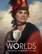 Between worlds : voyagers to Britain 1700-1850 / Jocelyn Hackforth-Jones ... [et al.] ; foreword by Ekow Eshun.