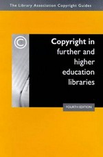 Copyright in further and higher education libraries / revised and updated by Sandy Norman.