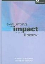 Evaluating the impact of your library / Sharon Markless and David Streatfield.