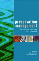Preservation management for libraries, archives and museums / edited by G.E. Gorman and Sydney J. Shep.