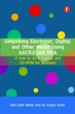 Describing electronic, digital, and other media using AACR2 and RDA : a how-to-do-it manual and CD-ROM for librarians / Mary Beth Weber, Fay Angela Austin.