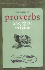 Dictionary of proverbs and their origins / Linda and Roger Flavell.