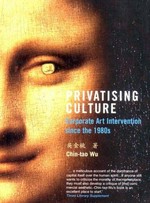 Privatising culture : corporate art intervention since the 1980s / Chin-Tao Wu.