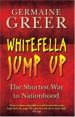 Whitefella jump up : the shortest way to nationhood / Germaine Greer.