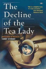The decline of the tea lady : management for dissidents / Jenny Stewart.