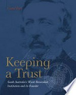 Keeping a trust : South Australia's Wyatt Benevolent Institution and its founder / author, Carol Fort.