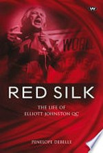 Red silk : the life of Elliott Johnston, QC / Penelope Debelle.