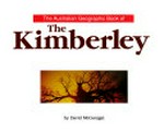 The Australian Geographic book of the Kimberley / by David McGonigal.