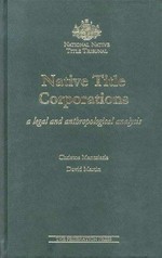 Native title corporations : a legal and anthropological analysis / Christos Mantziaris, David Martin.
