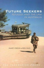 Future seekers : refugees and the law in Australia / Mary Crock and Ben Saul.