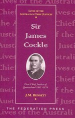 Sir James Cockle : first Chief Justice of Queensland, 1863-1879 / J.M. Bennett.